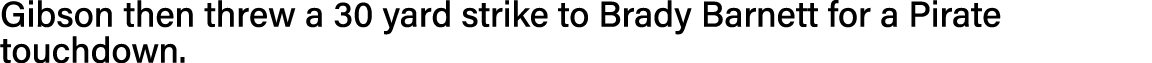 Gibson then threw a 30 yard strike to Brady Barnett for a Pirate touchdown 