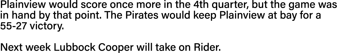 Plainview would score once more in the 4th quarter, but the game was in hand by that point  The Pirates would keep Pl   