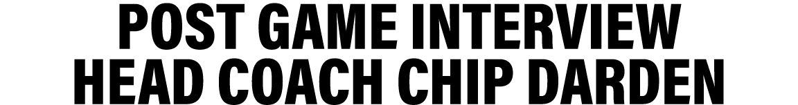 post game interview head coach chip darden