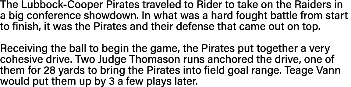 The Lubbock-Cooper Pirates traveled to Rider to take on the Raiders in a big conference showdown  In what was a hard    