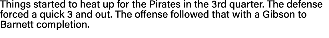 Things started to heat up for the Pirates in the 3rd quarter  The defense forced a quick 3 and out  The offense follo   