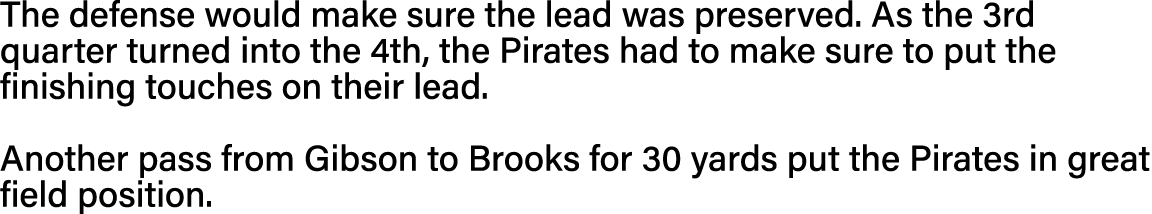 The defense would make sure the lead was preserved  As the 3rd quarter turned into the 4th, the Pirates had to make s   