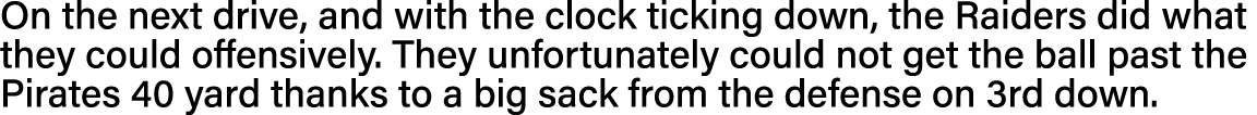On the next drive, and with the clock ticking down, the Raiders did what they could offensively  They unfortunately c   