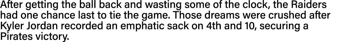 After getting the ball back and wasting some of the clock, the Raiders had one chance last to tie the game  Those dre   