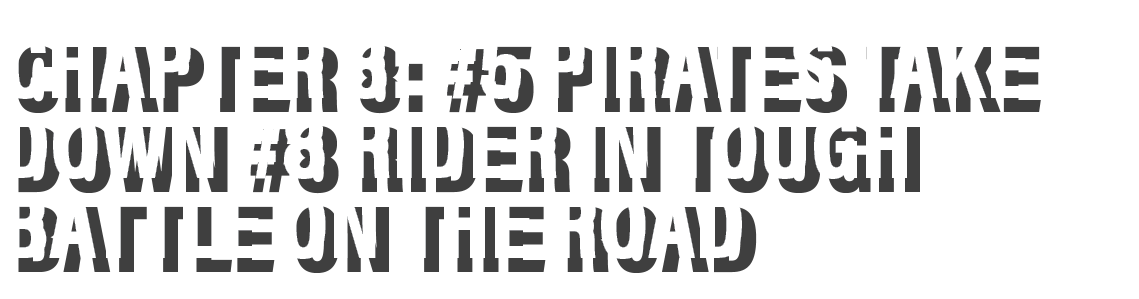 Chapter 8: #5 Pirates take down #8 Rider in tough battle on the road 