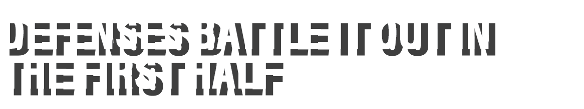 defenses battle it out in the first half