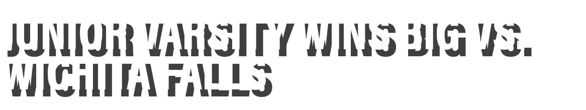 Junior Varsity wins big vs  wichita falls