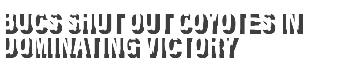 BUCS shut out coyotes in dominating victory