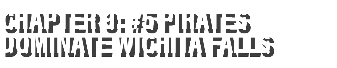 Chapter 9: #5 Pirates dominate wichita falls 