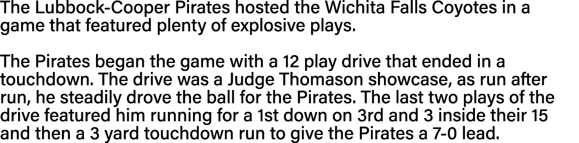 The Lubbock-Cooper Pirates hosted the Wichita Falls Coyotes in a game that featured plenty of explosive plays   The P   