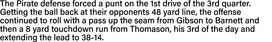 The Pirate defense forced a punt on the 1st drive of the 3rd quarter  Getting the ball back at their opponents 48 yar   