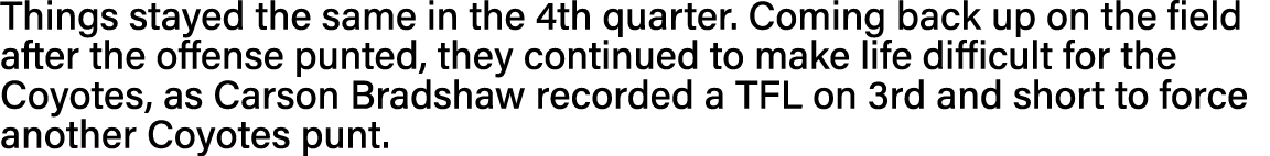 Things stayed the same in the 4th quarter  Coming back up on the field after the offense punted, they continued to ma   