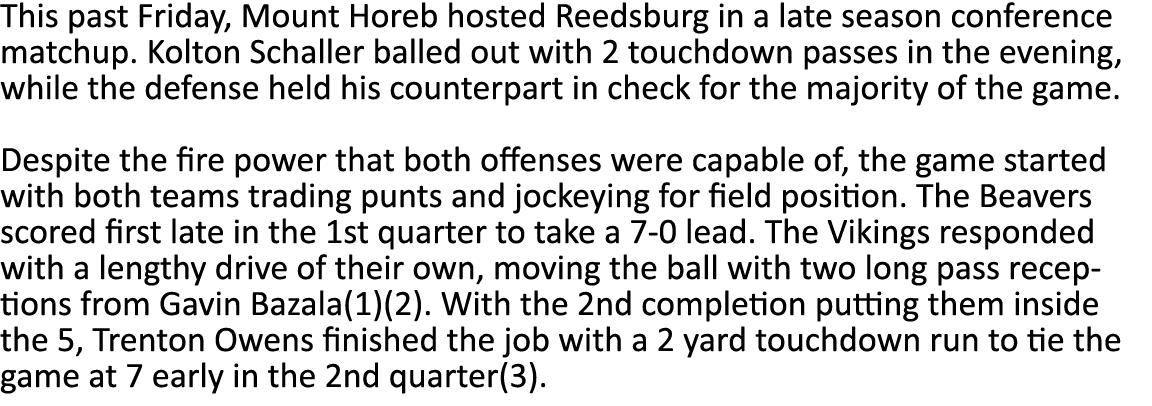 This past Friday, Mount Horeb hosted Reedsburg in a late season conference matchup  Kolton Schaller balled out with 2   