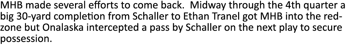 MHB made several efforts to come back  Midway through the 4th quarter a big 30-yard completion from Schaller to Ethan   