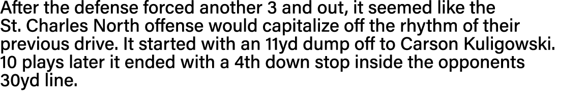 After the defense forced another 3 and out, it seemed like the St  Charles North offense would capitalize off the rhy   