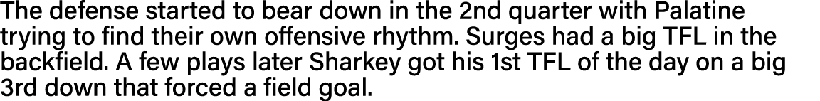The defense started to bear down in the 2nd quarter with Palatine trying to find their own offensive rhythm  Surges h   