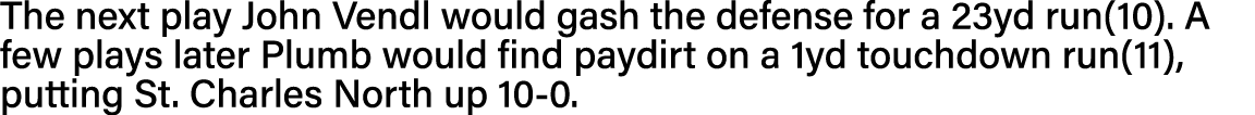 The next play John Vendl would gash the defense for a 23yd run(10)  A few plays later Plumb would find paydirt on a 1   