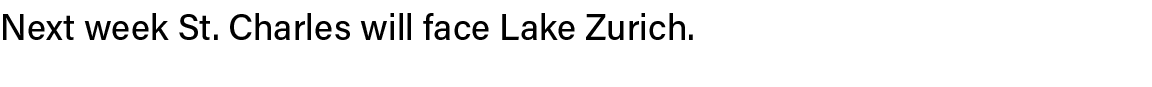 Next week St  Charles will face Lake Zurich   