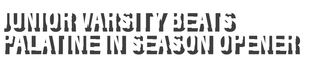 Junior varsity beats palatine in season opener