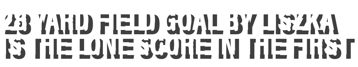 28 yard field goal by Liszka is the lone score in the first