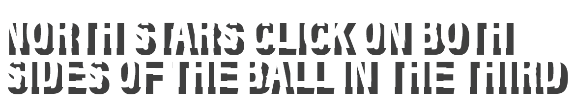 North stars click on both sides of the ball in the third