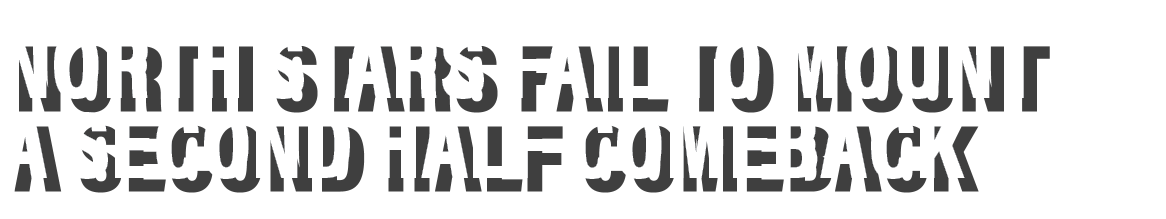 North stars fail to mount a second half comeback