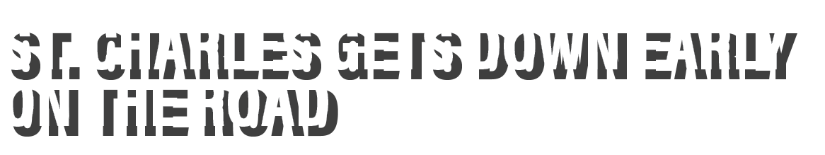 St  Charles gets down early on the road