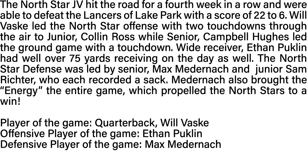 The North Star JV hit the road for a fourth week in a row and were able to defeat the Lancers of Lake Park with a sco   