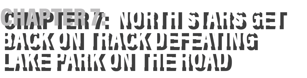 Chapter 7: north stars get back on track Defeating lake park on the road