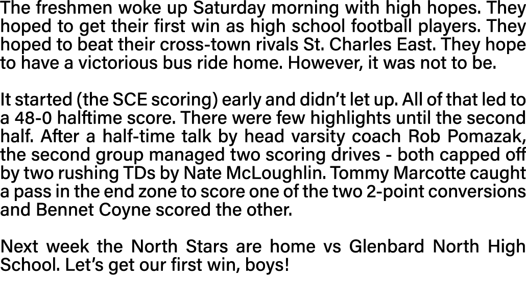 The freshmen woke up Saturday morning with high hopes  They hoped to get their first win as high school football play   