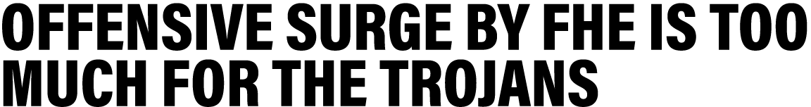 Offensive surge by FHE is too much for the trojans