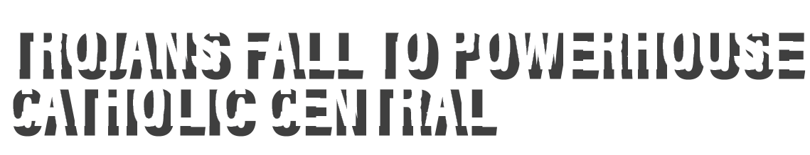 Trojans fall to powerhouse Catholic Central