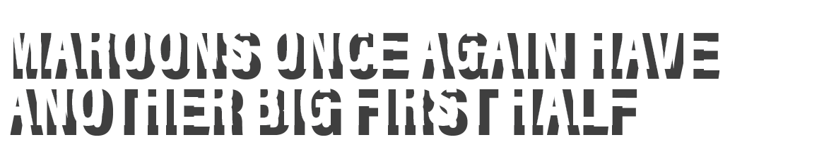 Maroons once again have another big first half