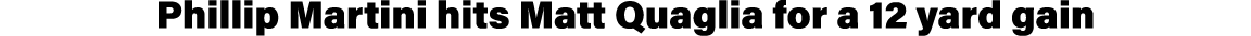 Phillip Martini hits Matt Quaglia for a 12 yard gain