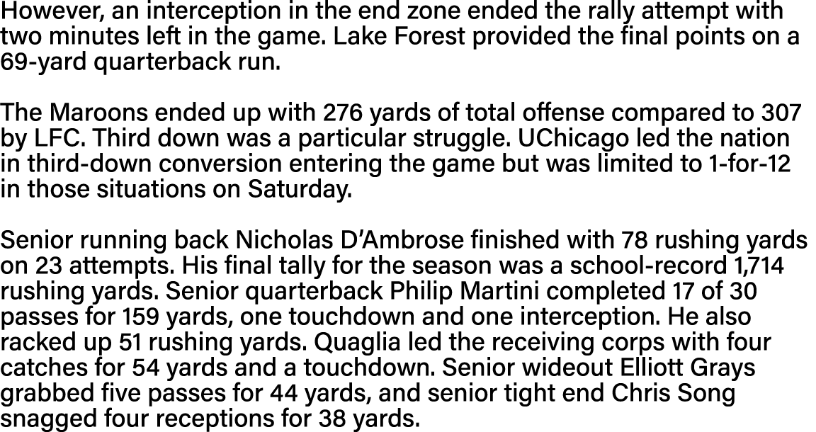 However, an interception in the end zone ended the rally attempt with two minutes left in the game  Lake Forest provi   