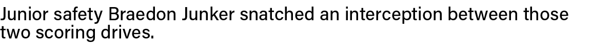 Junior safety Braedon Junker snatched an interception between those two scoring drives  