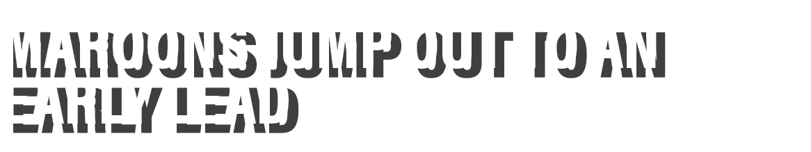 Maroons jump out to an early lead