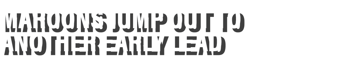 Maroons jump out to another early lead