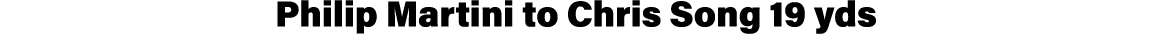 Philip Martini to Chris Song 19 yds