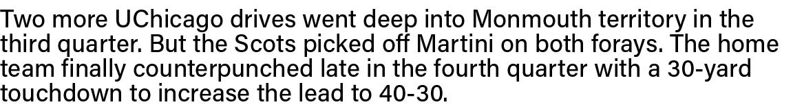 Two more UChicago drives went deep into Monmouth territory in the third quarter  But the Scots picked off Martini on    
