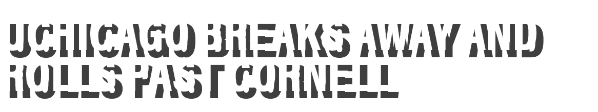 Uchicago breaks away and rolls past cornell