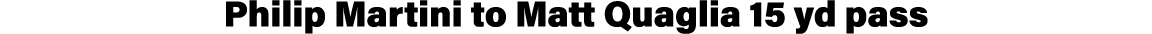 Philip Martini to Matt Quaglia 15 yd pass