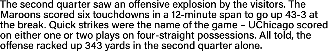 The second quarter saw an offensive explosion by the visitors  The Maroons scored six touchdowns in a 12-minute span    