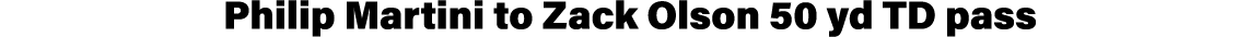 Philip Martini to Zack Olson 50 yd TD pass
