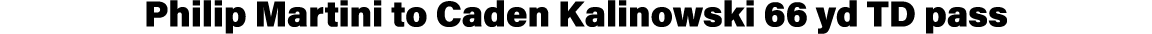 Philip Martini to Caden Kalinowski 66 yd TD pass
