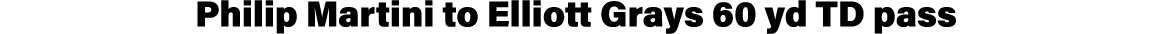 Philip Martini to Elliott Grays 60 yd TD pass