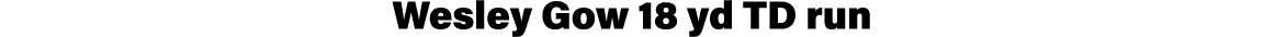 Wesley Gow 18 yd TD run