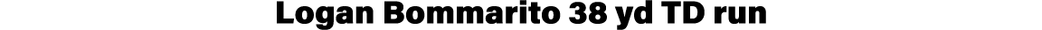 Logan Bommarito 38 yd TD run