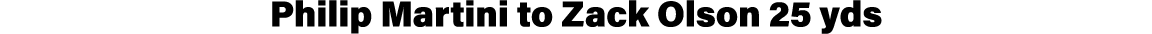 Philip Martini to Zack Olson 25 yds