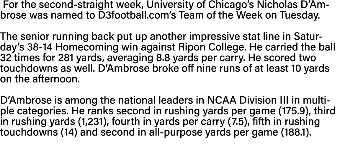  For the second-straight week, University of Chicago s Nicholas D Ambrose was named to D3football com s Team of the W   